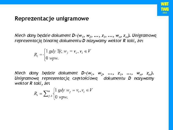 WUT TWG 2005 Reprezentacje unigramowe Niech dany będzie dokument D=(w 1, w 2, .