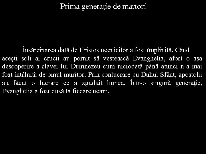 Prima generaţie de martori Însărcinarea dată de Hristos ucenicilor a fost împlinită. Când aceşti
