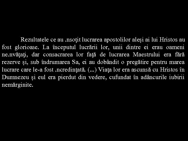 Rezultatele ce au. nsoţit lucrarea apostolilor aleşi ai lui Hristos au fost glorioase. La