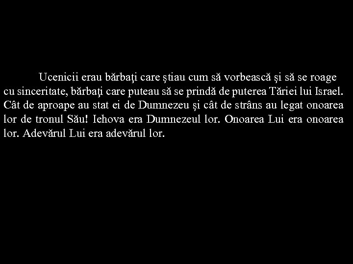 Ucenicii erau bărbaţi care ştiau cum să vorbească şi să se roage cu sinceritate,