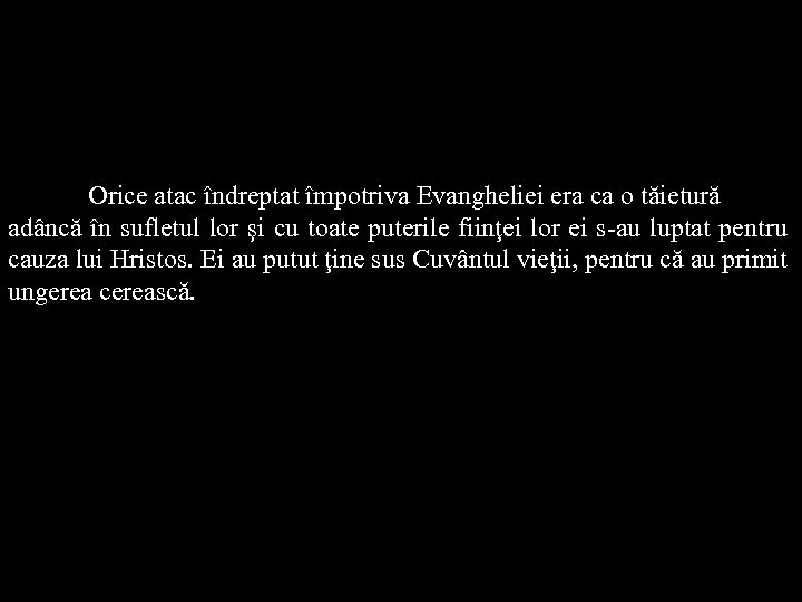 Orice atac îndreptat împotriva Evangheliei era ca o tăietură adâncă în sufletul lor şi