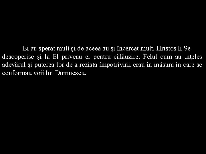 Ei au sperat mult şi de aceea au şi încercat mult. Hristos li Se