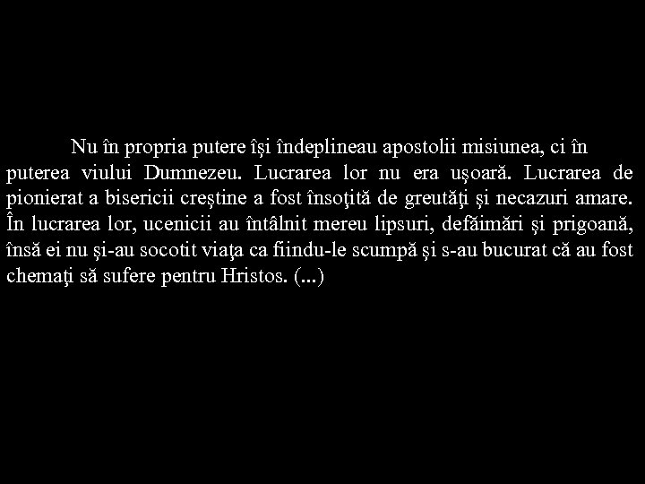 Nu în propria putere îşi îndeplineau apostolii misiunea, ci în puterea viului Dumnezeu. Lucrarea