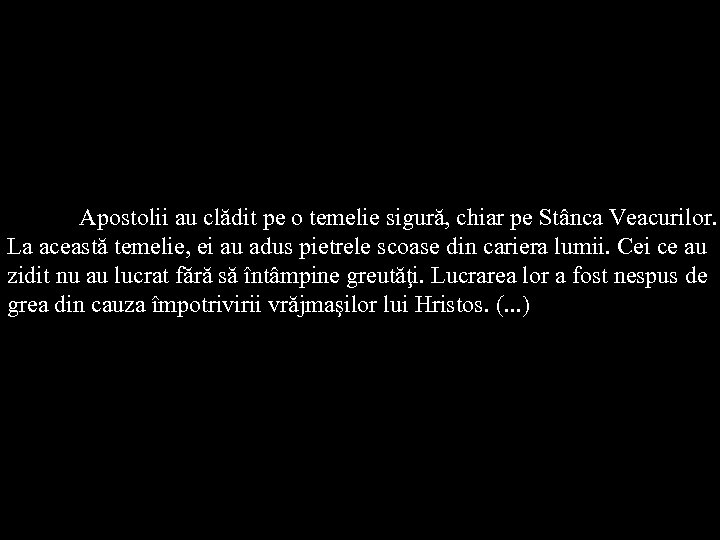 Apostolii au clădit pe o temelie sigură, chiar pe Stânca Veacurilor. La această temelie,