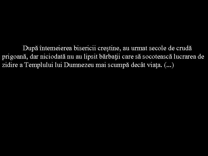 După întemeierea bisericii creştine, au urmat secole de crudă prigoană, dar niciodată nu au