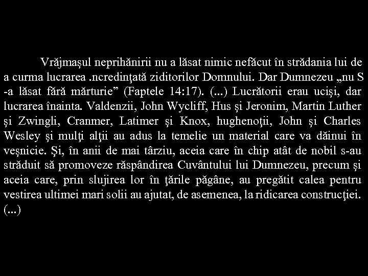 Vrăjmaşul neprihănirii nu a lăsat nimic nefăcut în strădania lui de a curma lucrarea.