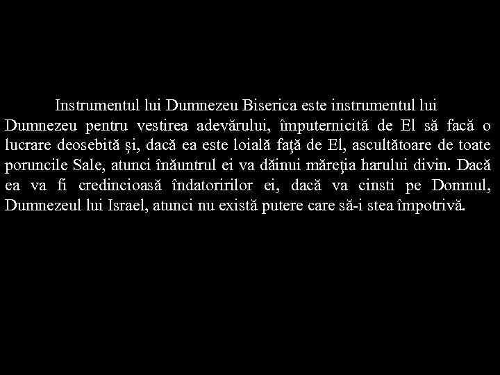 Instrumentul lui Dumnezeu Biserica este instrumentul lui Dumnezeu pentru vestirea adevărului, împuternicită de El