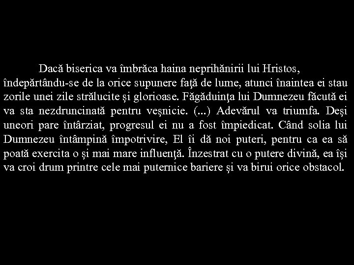 Dacă biserica va îmbrăca haina neprihănirii lui Hristos, îndepărtându-se de la orice supunere faţă