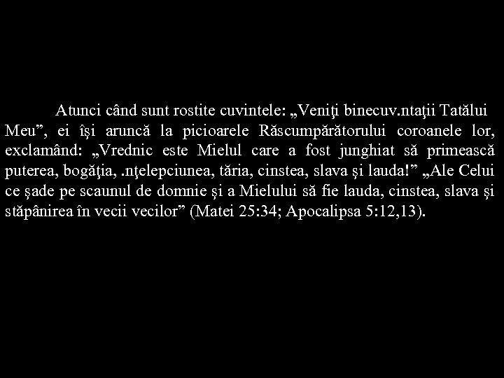 Atunci când sunt rostite cuvintele: „Veniţi binecuv. ntaţii Tatălui Meu”, ei îşi aruncă la