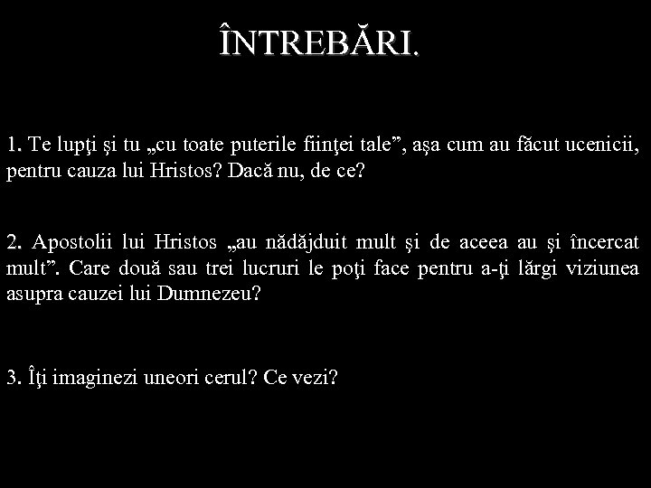 ÎNTREBĂRI. 1. Te lupţi şi tu „cu toate puterile fiinţei tale”, aşa cum au