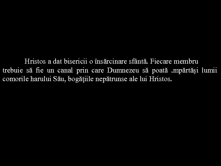 Hristos a dat bisericii o însărcinare sfântă. Fiecare membru trebuie să fie un canal