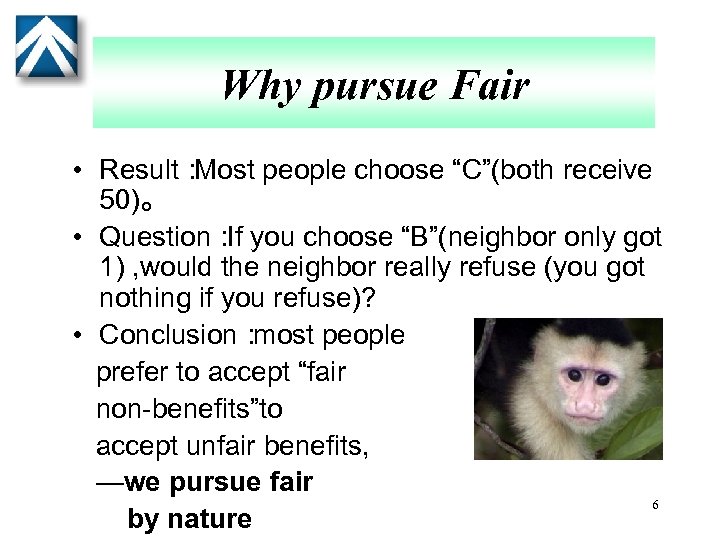 Why pursue Fair • Result： Most people choose “C”(both receive 50)。 • Question： you