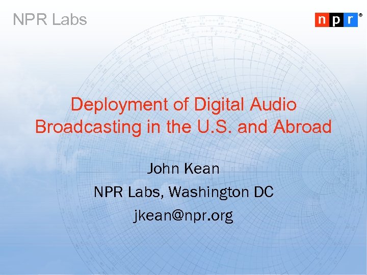 NPR Labs ® Deployment of Digital Audio Broadcasting in the U. S. and Abroad