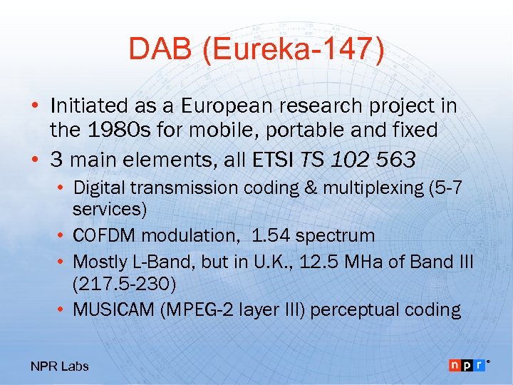 DAB (Eureka-147) • Initiated as a European research project in the 1980 s for