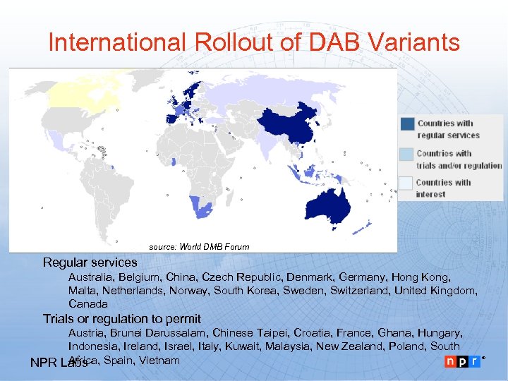 International Rollout of DAB Variants source: World DMB Forum Regular services Australia, Belgium, China,