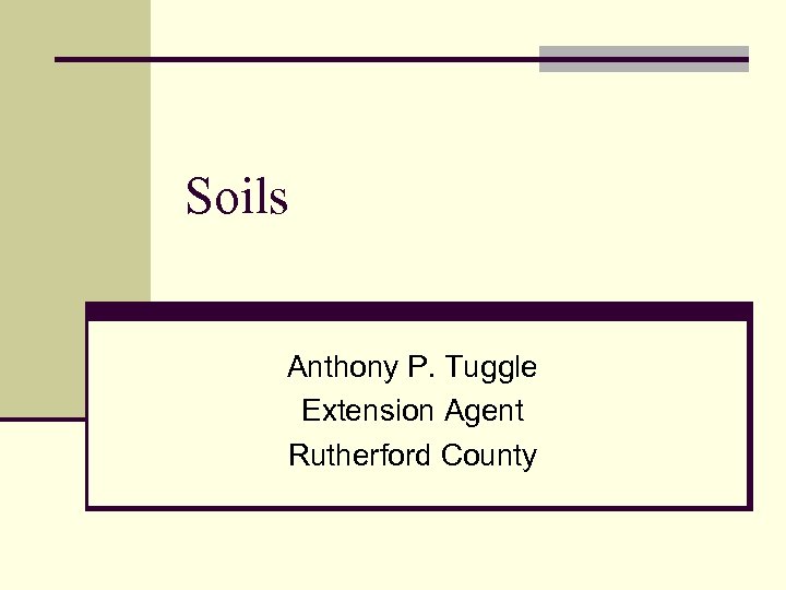 Soils Anthony P. Tuggle Extension Agent Rutherford County 