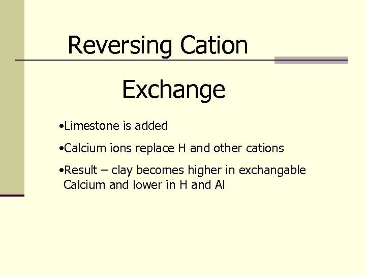 Reversing Cation Exchange • Limestone is added • Calcium ions replace H and other