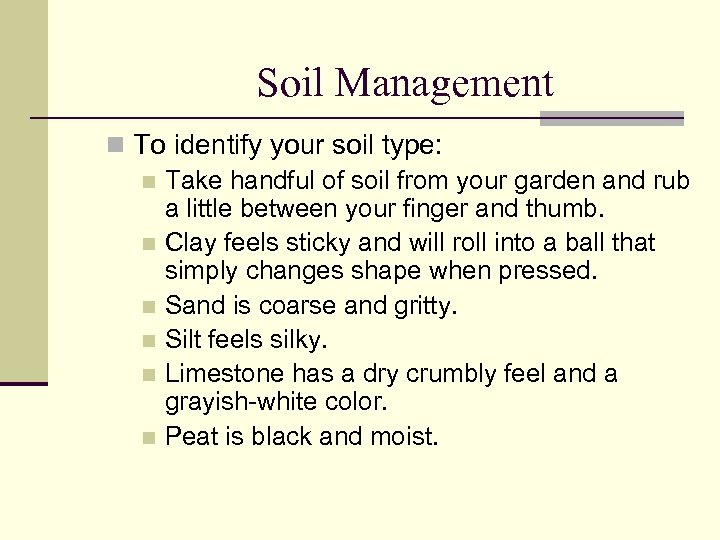 Soil Management n To identify your soil type: n Take handful of soil from