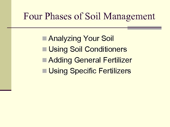 Four Phases of Soil Management n Analyzing Your Soil n Using Soil Conditioners n