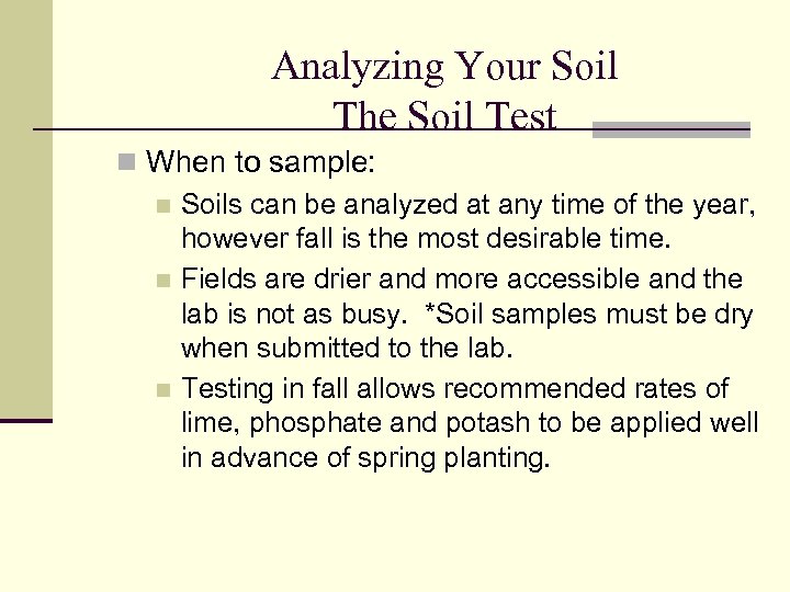 Analyzing Your Soil The Soil Test n When to sample: n Soils can be