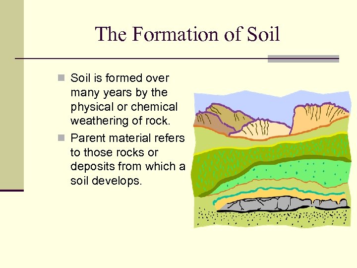 The Formation of Soil n Soil is formed over many years by the physical