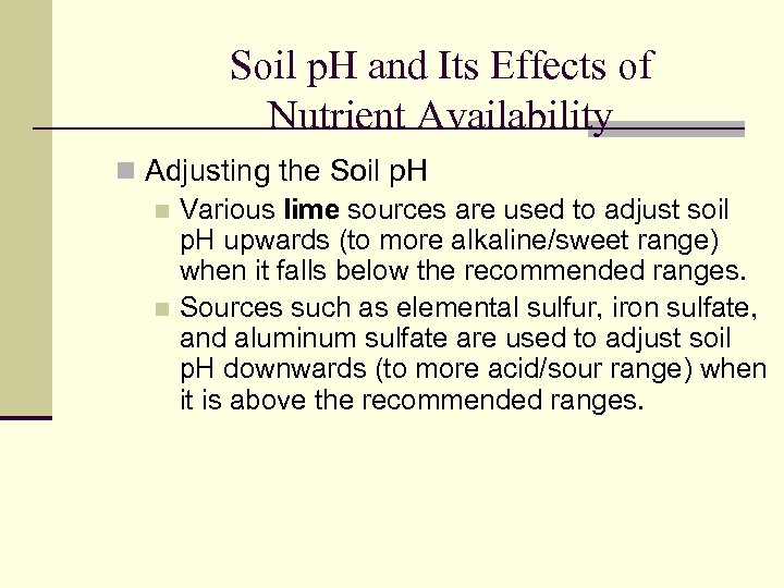 Soil p. H and Its Effects of Nutrient Availability n Adjusting the Soil p.