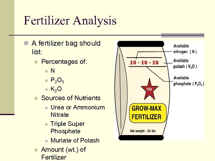 Fertilizer Analysis n A fertilizer bag should list: n n n Percentages of: n