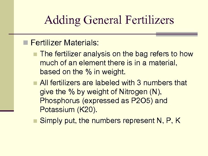Adding General Fertilizers n Fertilizer Materials: n The fertilizer analysis on the bag refers