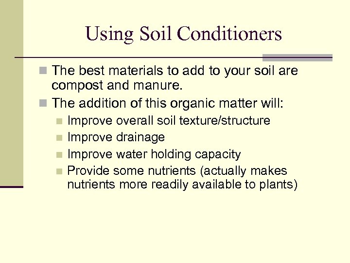 Using Soil Conditioners n The best materials to add to your soil are compost