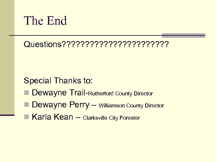 The End Questions? ? ? ? ? ? Special Thanks to: n Dewayne Trail-Rutherford