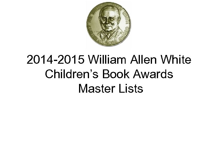 2014 -2015 William Allen White Children’s Book Awards Master Lists 