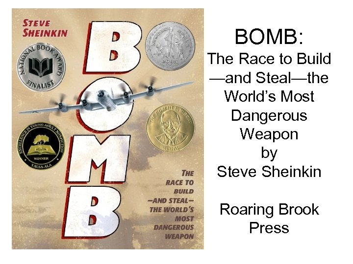 BOMB: The Race to Build —and Steal—the World’s Most Dangerous Weapon by Steve Sheinkin