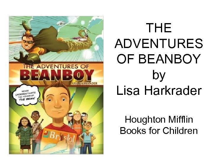 THE ADVENTURES OF BEANBOY by Lisa Harkrader Houghton Mifflin Books for Children 