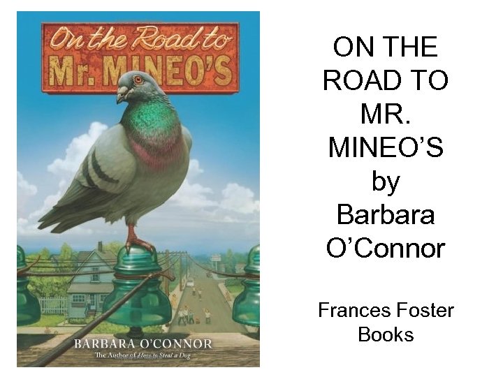ON THE ROAD TO MR. MINEO’S by Barbara O’Connor Frances Foster Books 
