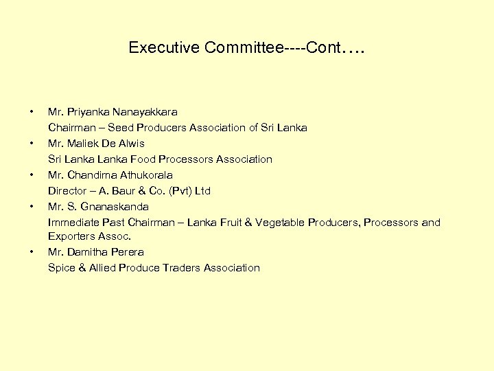 Executive Committee----Cont…. • • • Mr. Priyanka Nanayakkara Chairman – Seed Producers Association of