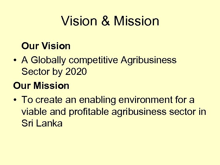 Vision & Mission Our Vision • A Globally competitive Agribusiness Sector by 2020 Our