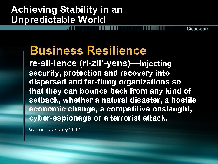Achieving Stability in an Unpredictable World Business Resilience re·sil·ience (ri-zil’-yens)—Injecting security, protection and recovery