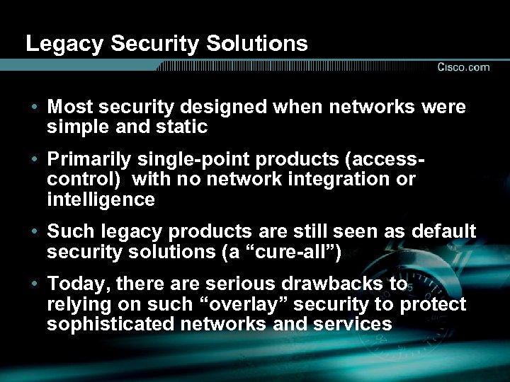 Legacy Security Solutions • Most security designed when networks were simple and static •