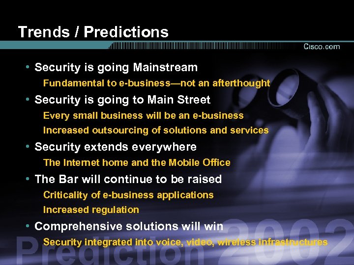 Trends / Predictions • Security is going Mainstream Fundamental to e-business—not an afterthought •