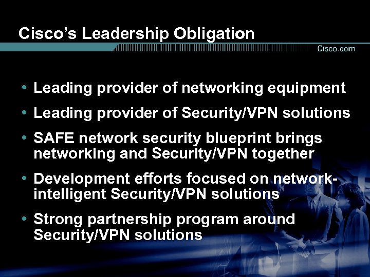 Cisco’s Leadership Obligation • Leading provider of networking equipment • Leading provider of Security/VPN