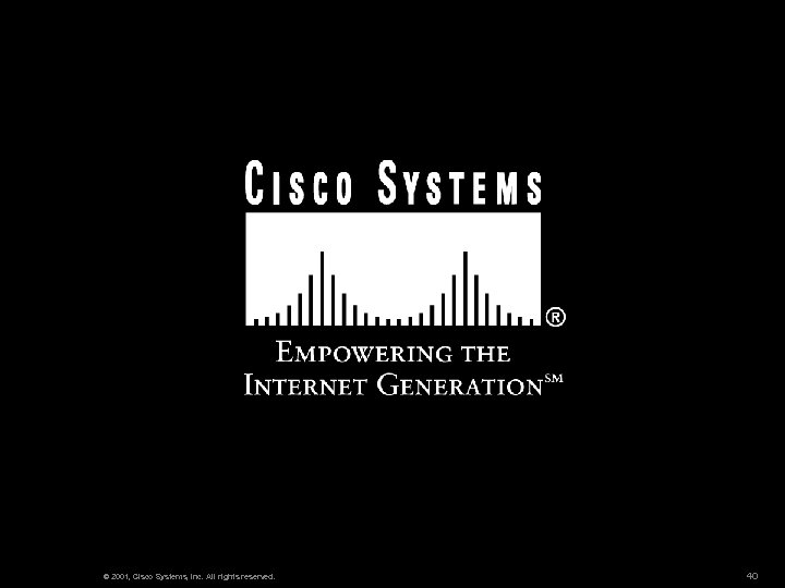 © 2001, Cisco Systems, Inc. All rights reserved. 40 
