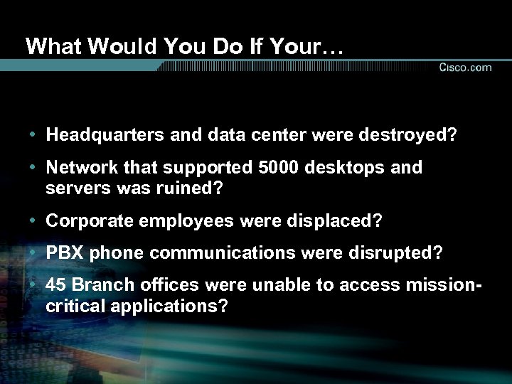 What Would You Do If Your… • Headquarters and data center were destroyed? •