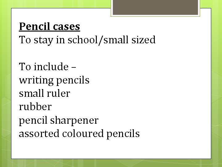 Pencil cases To stay in school/small sized To include – writing pencils small ruler