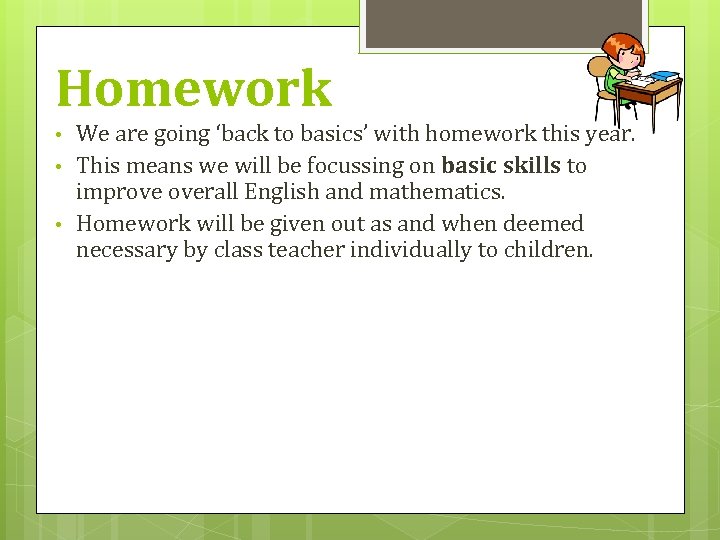 Homework • • • We are going ‘back to basics’ with homework this year.