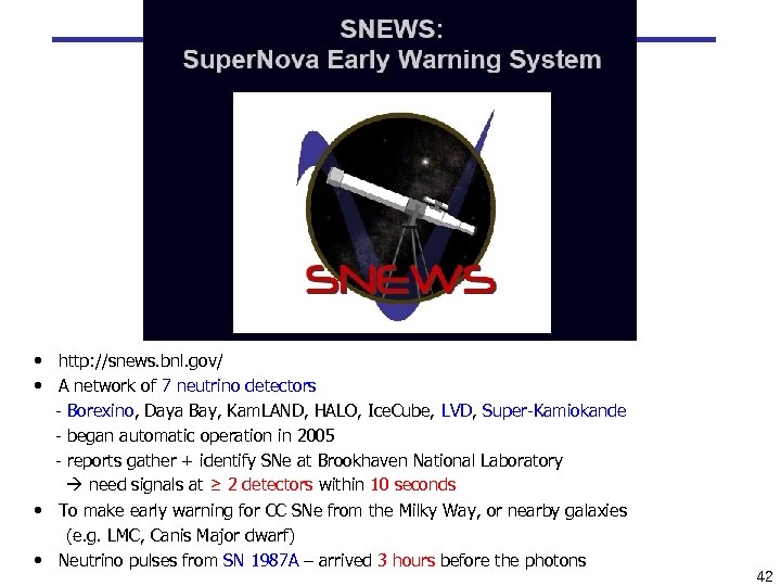 Super. Nova Early Warning System (SNEWS) • http: //snews. bnl. gov/ • A network