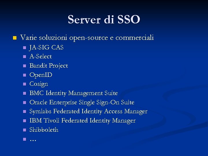 Server di SSO n Varie soluzioni open-source e commerciali n n n JA-SIG CAS