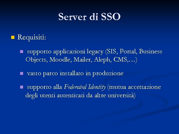 Server di SSO n Requisiti: n n n supporto applicazioni legacy (SIS, Portal, Business