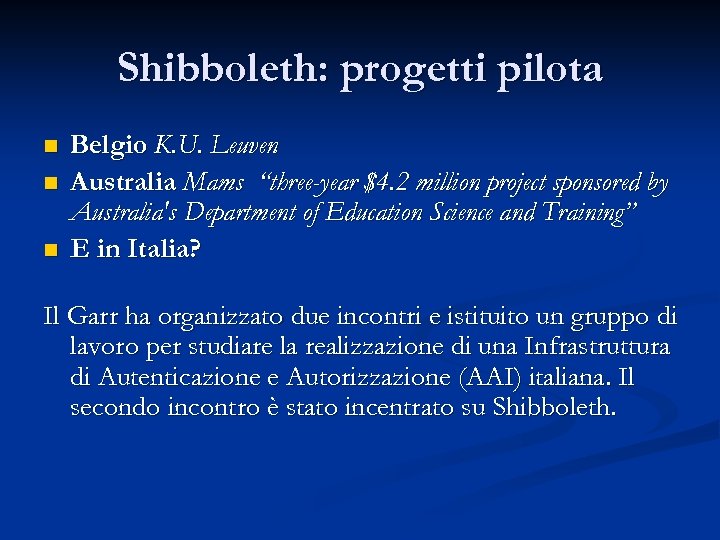 Shibboleth: progetti pilota n n n Belgio K. U. Leuven Australia Mams “three-year $4.