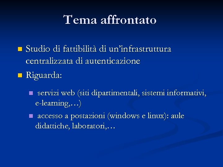 Tema affrontato Studio di fattibilità di un’infrastruttura centralizzata di autenticazione n Riguarda: n servizi