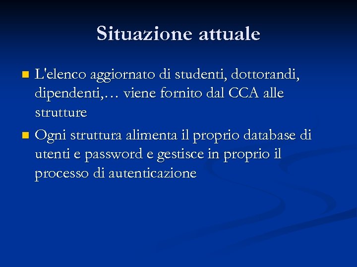 Situazione attuale L'elenco aggiornato di studenti, dottorandi, dipendenti, … viene fornito dal CCA alle